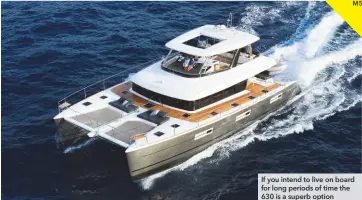  ??  ?? If you intend to live on board for long periods of time the 630 is a superb option