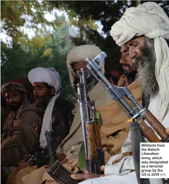  ?? EPA ?? Militants from the Baloch Liberation Army, which was designated as a terrorist group by the US in 2019
