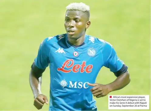  ??  ?? Africa’s most expensive player, Victor Osimhen of Nigeria is set to make his Serie A debut with Napoli on Sunday, September 20 at Parma