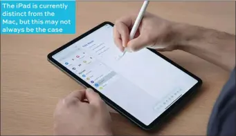  ??  ?? The ipad is currently distinct from the
Mac, but this may not always be the case