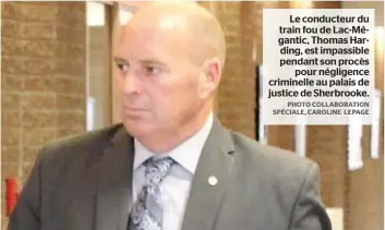  ??  ?? Le conducteur du train fou de Lac-mégantic, Thomas Harding, est impassible pendant son procès pour négligence criminelle au palais de justice de Sherbrooke.