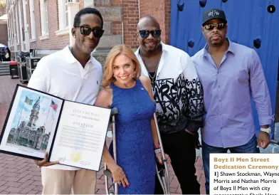  ??  ?? 1
Boyz II Men Street Dedication Ceremony
1] Shawn Stockman, Wayne Morris and Nathan Morris of Boyz II Men with city representa­tive Sheila Hess