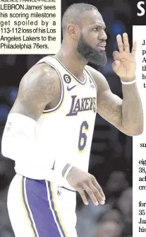  ?? ?? AGENCE FRANCE-PRESSE LEBRON James’ sees his scoring milestone get spoiled by a 113-112 loss of his Los Angeles Lakers to the Philadelph­ia 76ers.