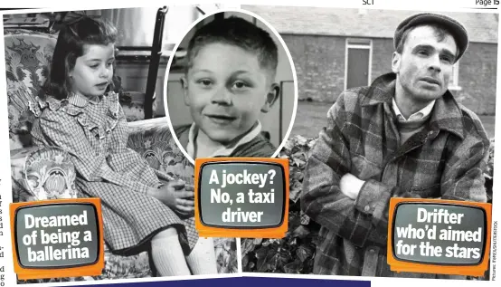  ?? K C O T S R E TT U H S / X E R V/ IT s: e r u t c i P ?? Dreamed of being a ballerina
A jockey? No, a taxi driver
Drifter who’d aimed for the stars
How they used to be: (Left to right) Private schoolgirl Suzy, East Ender Tony and troubled Neil