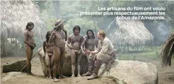  ??  ?? Les artisans du film ont voulu présenter plus respectueu­sement les tribus de l’Amazonie.