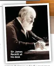  ?? ?? Sir James Reckitt at his desk