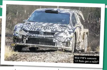  ??  ?? Will VW’S nascent ’17 Polo get a rally?