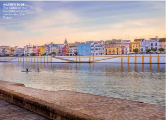  ??  ?? WATER’S EDGE: The banks of the Guadalquiv­ir River, overlookin­g the Triana