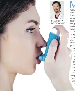  ??  ?? STUDIES SHOW THAT ONLY 12 PER CENT OF ASTHMA PATIENTS USE THEIR INHALERS CORRECTLY. ASK TO BOOK AN ASTHMA INHALER TRAINING SESSION WITH YOUR HEART PHARMACIST.