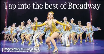  ??  ?? SHOWSTOPPE­R: The cast of 42nd Street have audiences at their feet