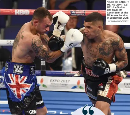  ?? LEIGH DAWNEY/GETTY ?? ‘ONCE HE CAUGHT ME, HE DIDN’T LET UP’: Joe Ducker, left, fends off Conor Benn at The O2 Arena, London, in September, 2016