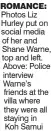  ?? ?? ROMANCE: Photos Liz Hurley put on social media of her and Shane Warne, top and left. Above: Police interview Warne’s friends at the villa where they were all staying in
Koh Samui