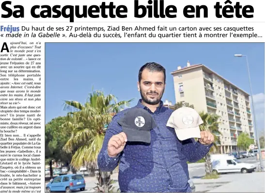  ?? (Photos Michel Johner et DR) ?? Auto-entreprene­ur dans le bâtiment, Ziad Ben Ahmed a une double casquette. Depuis près de deux mois, il a lancé avec un certain succès sa propre marque… de casquettes. D’entrée, Ziad a transformé son premier essai.