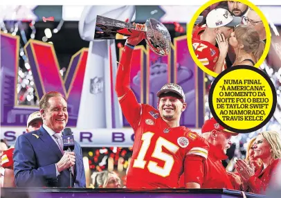  ?? ?? Patrick Mahomes ergueu pela terceira vez o famoso troféu Vince Lombardi
NUMA FINAL “À AMERICANA”, O MOMENTO DA NOITE FOI O BEIJO DE TAYLOR SWIFT AO NAMORADO, TRAVIS KELCE