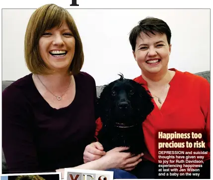  ??  ?? DEPRESSION and suicidal thoughts have given way to joy for Ruth Davidson, experienci­ng happiness at last with Jen Wilson and a baby on the way