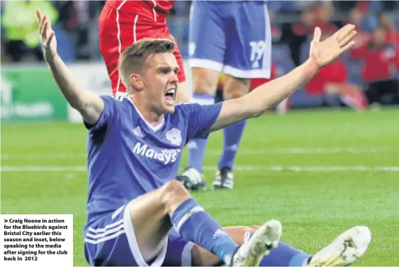  ??  ?? > Craig Noone in action for the Bluebirds against Bristol City earlier this season and inset, below speaking to the media after signing for the club back in 2012