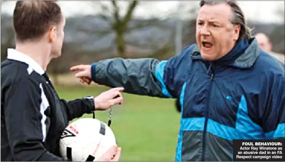  ??  ?? FOUL BEHAVIOUR: Actor Ray Winstone as an abusive dad in an FA Respect campaign video
