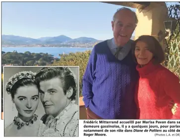  ?? (Photos L.A. et DR) ?? Frédéric Mitterrand accueilli par Marisa Pavan dans sa demeure gassinoise, il y a quelques jours, pour parler notamment de son rôle dans Diane de Poitiers au côté de Roger Moore.