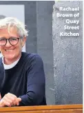  ??  ?? Rachael Brown of Quay Street Kitchen