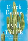  ??  ?? Clock Dance, by Anne Tyler, Alfred A. Knopf, 292 pages, $26.95