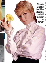  ?? ?? Petula Clarke led the change to full colour in 1969