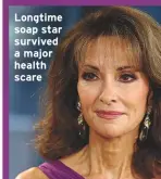  ??  ?? Longtime soap star survived a major health scare