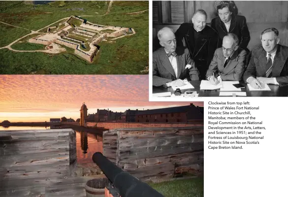  ??  ?? Clockwise from top left: Prince of Wales Fort National Historic Site in Churchill, Manitoba; members of the Royal Commission on National Developmen­t in the Arts, Letters, and Sciences in 1951; and the Fortress of Louisbourg National Historic Site on Nova Scotia’s Cape Breton Island.