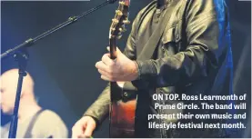  ??  ?? ON TOP. Ross Learmonth of Prime Circle. The band will present their own music and lifestyle festival next month.