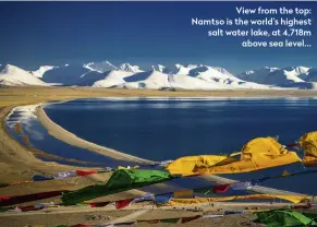  ??  ?? View from the top: Namtso is the world’s highest salt water lake, at 4,718m above sea level...