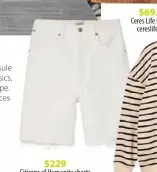  ?? ?? $229
Citizens of Humanity shorts net-a-porter.com $69.99 Ceres Life sweater cereslife.com