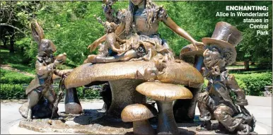  ??  ?? ENCHANTING: Alice In Wonderland statues in Central Park