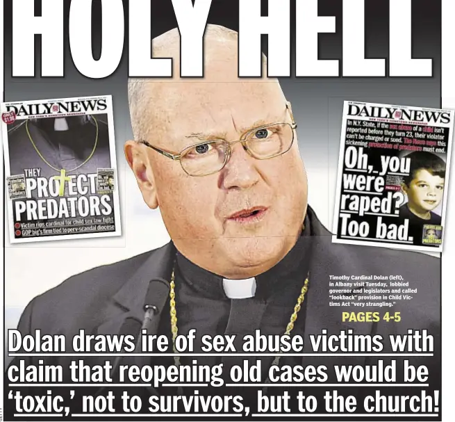  ??  ?? Timothy Cardinal Dolan (left), in Albany visit Tuesday, lobbied governor and legislator­s and called “lookback” provision in Child Victims Act “very strangling.”