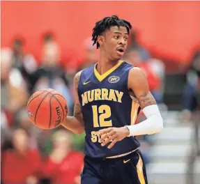  ?? BRIAN SPURLOCK/USA TODAY SPORTS ?? Murray State guard Ja Morant averaged 24.5 points, 10 assists and 5.7 rebounds this season.