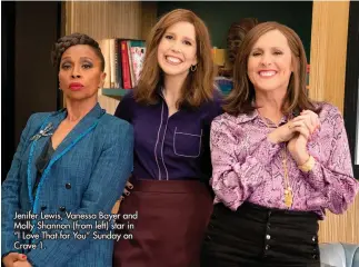  ?? ?? Jenifer Lewis, Vanessa Bayer and Molly Shannon (from left) star in “I Love That for You” Sunday on Crave 1.