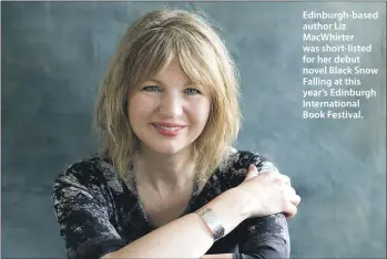  ??  ?? Edinburgh-based author Liz MacWhirter was short-listed for her debut novel Black Snow Falling at this year’s Edinburgh Internatio­nal Book Festival.
