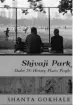  ??  ?? SHIVAJI PARK:DADAR 28: HISTORY, PLACES, PEOPLE Author: Shanta Gokhale Publisher:
Speaking Tiger Pages: 169 Price: ~499