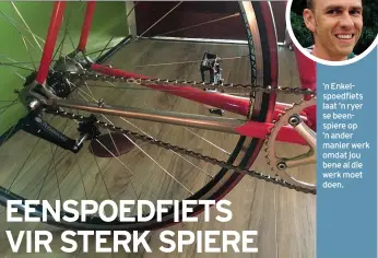  ??  ?? ’n Enkelspoed­fiets laat ’n ryer se beenspiere op ’n ander manier werk omdat jou bene al die werk moet doen.