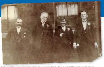  ??  ?? Left to right: among Frances’ archive of treasured family documents is this photograph of her great uncle Ambrose, great grandfathe­r George, grandfathe­r Harry and great uncle Fred