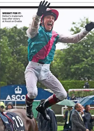  ??  ?? WEIGHT FOR IT: Dettori’s trademark leap after victory at Ascot on Enable