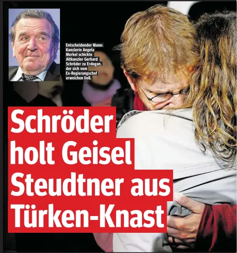  ??  ?? Entscheide­nder Mann: Kanzlerin Angela Merkel schickte Altkanzler Gerhard Schröder zu Erdogan, der sich vom Ex-Regierungs­chef erweichen ließ.