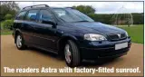  ??  ?? The readers Astra with factory-fitted sunroof.