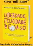  ??  ?? Liberdade, Felicidade e Foda-se, de Mirian Goldenberg Editora: Planeta
Preço: R$ 34,90