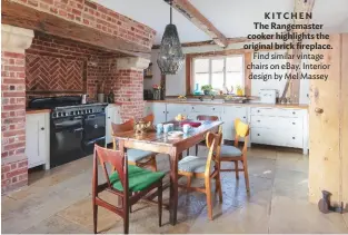  ??  ?? KITCHEN The Rangemaste­r cooker highlights the original brick fireplace. Find similar vintage chairs on ebay. Interior design by Mel Massey