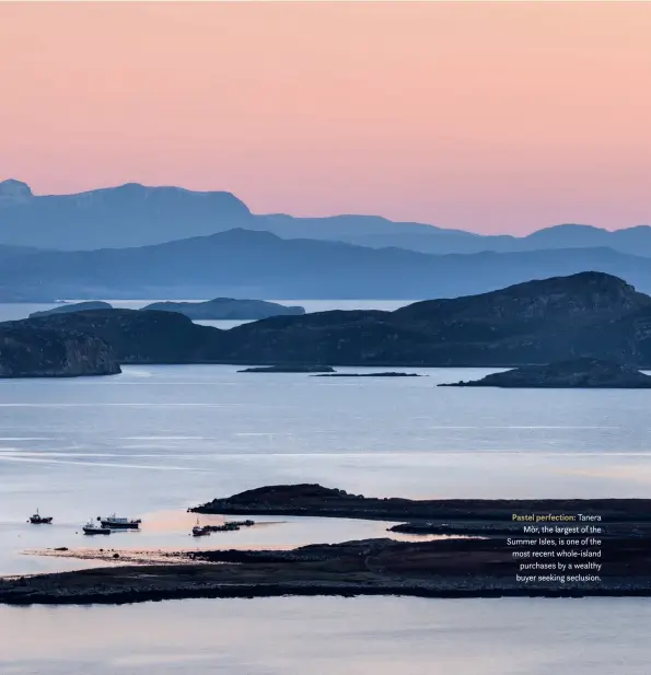  ??  ?? Pastel perfection: Tanera Mòr, the largest of the Summer Isles, is one of the most recent whole-island purchases by a wealthy buyer seeking seclusion.