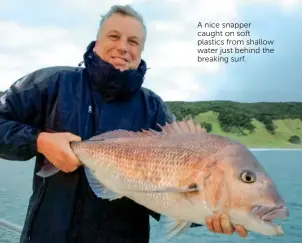  ??  ?? A nice snapper caught on soft plastics from shallow water just behind the breaking surf.