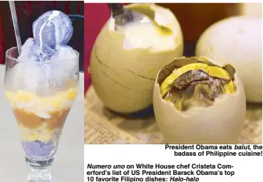  ??  ?? President Obama eats balut, the
badass of Philippine cuisine! Numero uno on White House chef Cristeta Comerford’s list of US President Barack Obama’s top 10 favorite Filipino dishes: Halo-halo