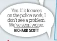  ??  ?? Yes. If it focuses on the police work, I don’t see a problem. We’ve seen worse. RICHARD SCOTT