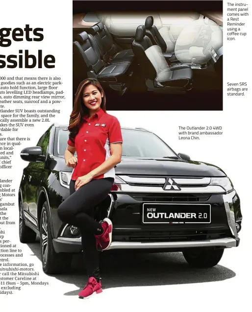  ??  ?? The Outlander 2.0 4WD with brand ambassador Leona Chin. The instrument panel comes with a Rest Reminder using a coffee cup icon. Seven SRS airbags are standard.