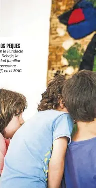  ??  ?? CON LOS PEQUES Niños en la Fundació Miró. Debajo, la actividad familiar ‘L’assassinat d’Ataülf’, en el MAC.