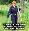  ?? ?? Cock-a-hoop: Sophie was thrilled to be asked to take part in the show